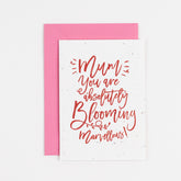 Mum you are absolutely blooming marvellous! plantable card